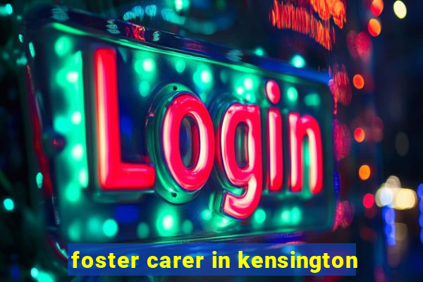 foster carer in kensington